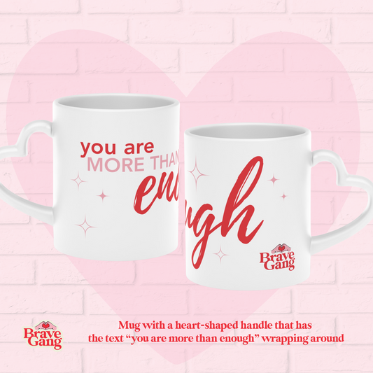 #BraveGang Mug with Heart Handle • You are more than enough • 11oz • Made with Love